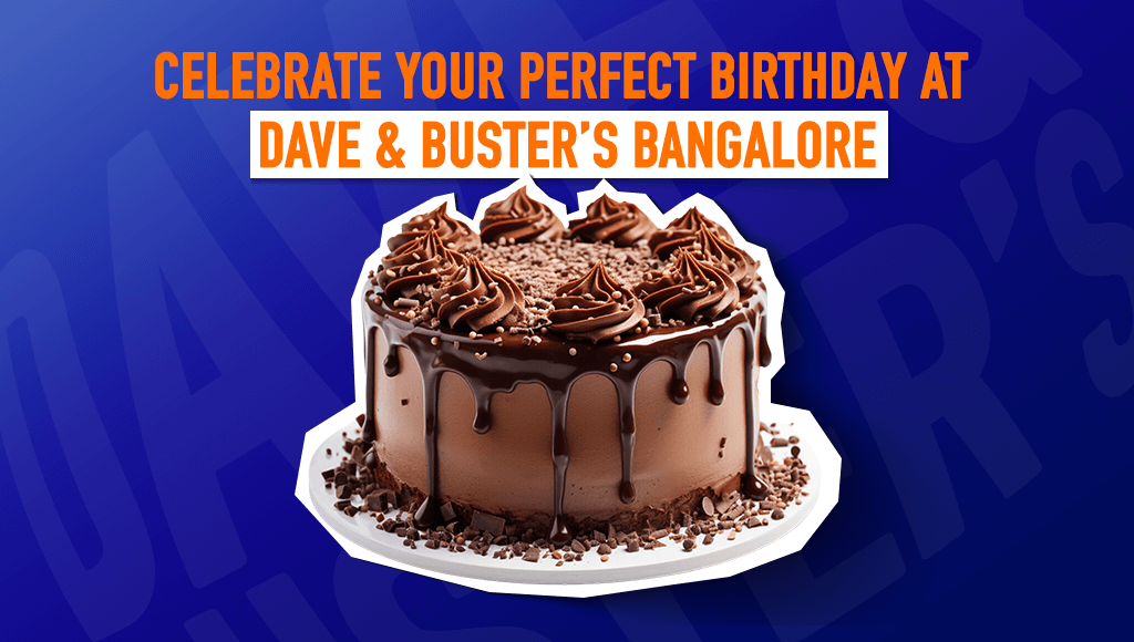 Celebrate Your Perfect Birthday at Dave & Buster’s Bangalore: An Unforgettable Experience! 